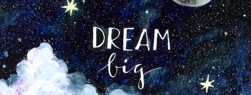 Dream big